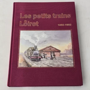 Couverture du livre Les petits trains du Loiret 1892‑1992, édition AMTP/FACS