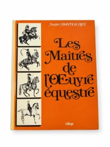 Découvrez Les Maîtres de l'Œuvre Équestre d'André Monteilhet, édition originale de 1979. Un ouvrage de référence sur l'histoire de l'équitation et les grands maîtres cavaliers.