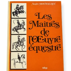 Découvrez Les Maîtres de l'Œuvre Équestre d'André Monteilhet, édition originale de 1979. Un ouvrage de référence sur l'histoire de l'équitation et les grands maîtres cavaliers.